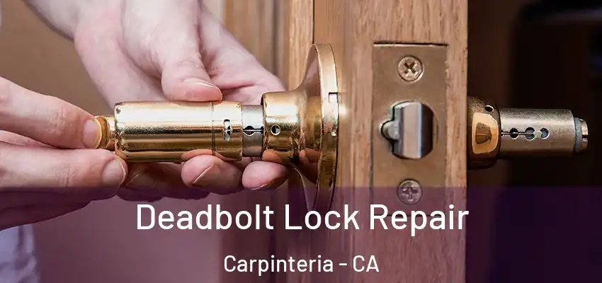 Deadbolt Lock Repair Carpinteria - CA