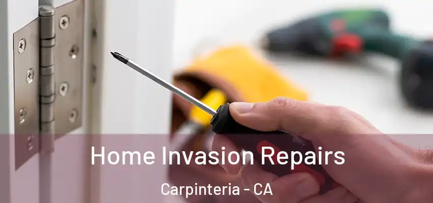 Home Invasion Repairs Carpinteria - CA