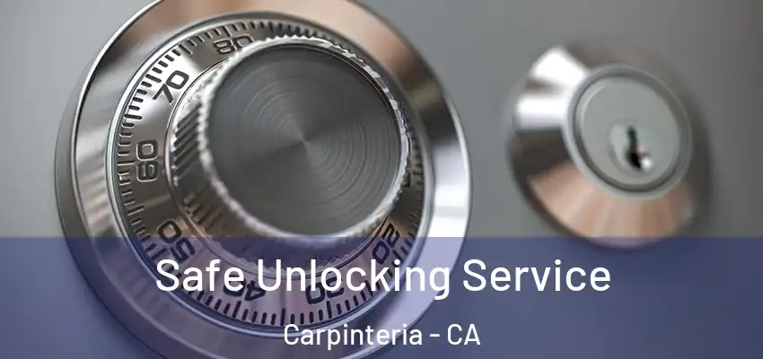  Safe Unlocking Service Carpinteria - CA